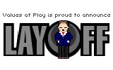 Play the game, Layoff, now!